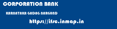 CORPORATION BANK  KARNATAKA GADAG NARGUND   ifsc code